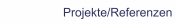 Projekte/Referenzen